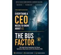 The BUS Factor: Key Person Risk for CEOs (Everything A CEO Should Know About I.T.)