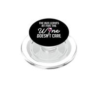 The Bus Leaves At Five The Wine Doesn't Care Tasting Tour PopSockets PopGrip for MagSafe