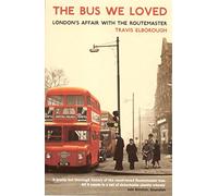 The Bus We Loved: London's Affair With The Routemaster
