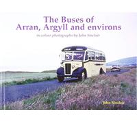 The Buses of Arran, Argyll and environs : in colour photographs by John Sinclair