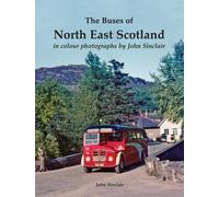 The Buses of North East Scotland in colour photographs by John Sinclair