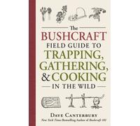 The Bushcraft Field Guide to Trapping, Gathering, and Cooking in the Wild
