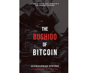 The Bushido of Bitcoin: A Code of Virtue for a World on a New Economic Standard