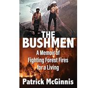 The Bushmen: A Memoir of Fighting Forest Fires for a Living