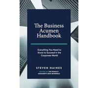 The Business Acumen Handbook: Everything You Need to Know to Succeed in the Corporate World (Business Acumen How to Guides)