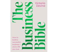 The Business Bible: How to Build a Successful Business - and a Life You Love
