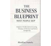 The Business Blueprint Most People Skip: A Step-by-Step Guide to Building a Profitable Business with Structure, Strategy, and Clarity