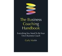 (The Business Coaching Handbook: Everything You Need to be Your Own Business Coach) By Curly Martin (Author) Paperback on (May , 2007)
