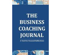 The Business Coaching Journal: A Tool For Focused Reflections