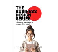 The Business Design Series: Empowering the little guy to compete, thrive and win: 1