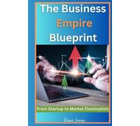 The Business Empire Blueprint: From Startup to Market Domination