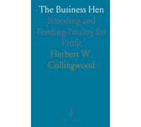 The Business Hen: Breeding and Feeding Poultry for Profit