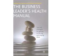 The Business Leader's Health Manual: Tips and Strategies for getting to the top and staying there (INSEAD Business Press)