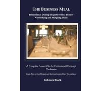 THE BUSINESS MEAL: Professional Dining Etiquette with a Slice of Networking and Mingling Skills: A Complete Lesson Plan for Professional Workshop ... (WORKPLACE SUCCESS LESSON PLAN COLLECTION)