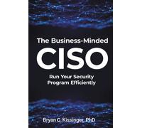 The Business-Minded CISO : Run Your Security Program Efficiently