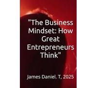"The Business Mindset: How Great Entrepreneurs Think"