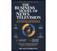 THE BUSINESS MODEL OF NEWS TELEVISION: From Broadcast Advertising to Multi-Platform News Ecosystems