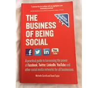 The Business of Being Social: A practical guide to harnessing the power of Facebook, Twitter, LinkedIn, YouTube and other social media networks for all businesses