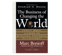 The Business of Changing the World: Twenty Great Leaders on Strategic Corporate Philanthropy (MGMT & LEADERSHIP)