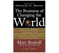 The Business of Changing the World: Twenty Great Leaders on Strategic Corporate Philanthropy (MGMT & LEADERSHIP)