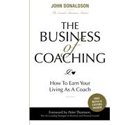 The Business of Coaching: How To Earn Your Living As A Coach