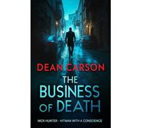The Business of Death: A Vigilante Thriller That Will Keep You Guessing Until the Last Shot: 1 (The Nick Hunter Vigilante Thriller Series)