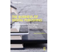 The Business of Digital Publishing: An Introduction to the Digital Book and Journal Industries