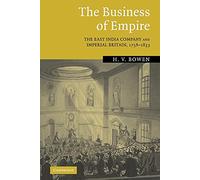 The Business of Empire: The East India Company and Imperial Britain, 1756-1833
