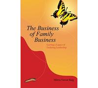 The Business of Family Business: How to grow the business while keeping the family together