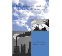 The Business of Global Environmental Governance (Global Environmental Accord: Strategies for Sustainability and Institutional Innovation)