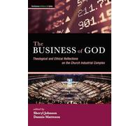 The Business of God: Theological and Ethical Reflections on the Church Industrial Complex (The Business of Modern Life)