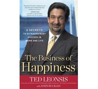 The Business of Happiness: 6 Secrets to Extraordinary Success in Life and Work