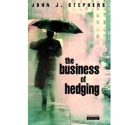 The Business of Hedging: Sound Risk Management without the Rocket-Science (Financial Times Series)