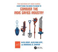 The Business of Indie Games: Everything You Need to Kno - Josef, Alex - Paperback -04/05/2022