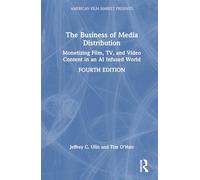 The Business of Media Distribution: Monetizing Film, TV, and Video Content in an AI Infused World (American Film Market Presents)