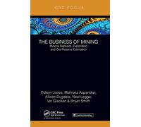 The Business of Mining: Mineral Deposits, Exploration and Ore-Reserve Estimation (Volume 3)