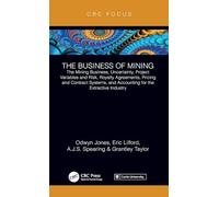 The Business of Mining: The Mining Business, Uncertainty, Project Variables and Risk, Royalty Agreements, Pricing and Contract Systems, and Accounting for the Extractive Industry: 1