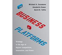 The Business of Platforms : Strategy in the Age of Digital Competition, Innovation, and Power