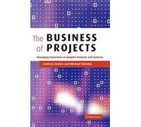 The Business of Projects: Managing Innovation in Complex Products and Systems