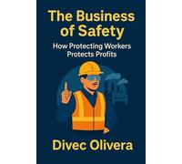 The Business of Safety: How Protecting Workers Protects Profits