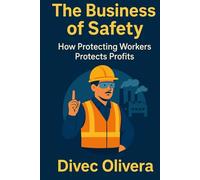 The Business of Safety: How Protecting Workers Protects Profits