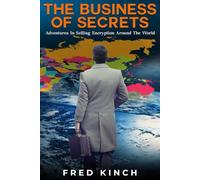 The Business of Secrets: Adventures In Selling Encryption Around The World