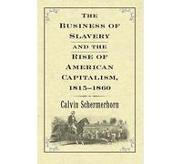 The Business of Slavery and the Rise of American Capitalism, 1815--1860