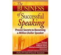 The Business of Successful Speaking: Proven Secrets to Becoming a Million Dollar Speaker