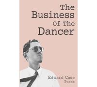 The Business Of The Dancer: Poems