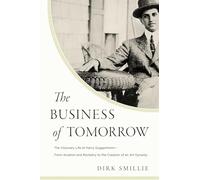 The Business of Tomorrow: The Visionary Life of Harry Guggenheim: From Aviation and Rocketry to the Creation of an Art Dynasty