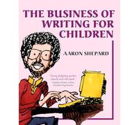 The Business of Writing for Children: An Author's Inside Tips on Writing Children's Books and Publishing Them, or How to Write, Publish, and Promote a Book for Kids