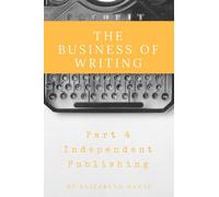 The Business of Writing Part 4: Independent Publishing (Author Business Foundations)