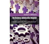 The Business Optimization Blueprint: Workforce Optimization, Training, and Leadership for Efficiency: 4