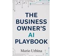 The Business Owner's AI Playbook: How to Automate Your Marketing, Sales, Operations, and More - No Coding Required (The AI Advantage Series)